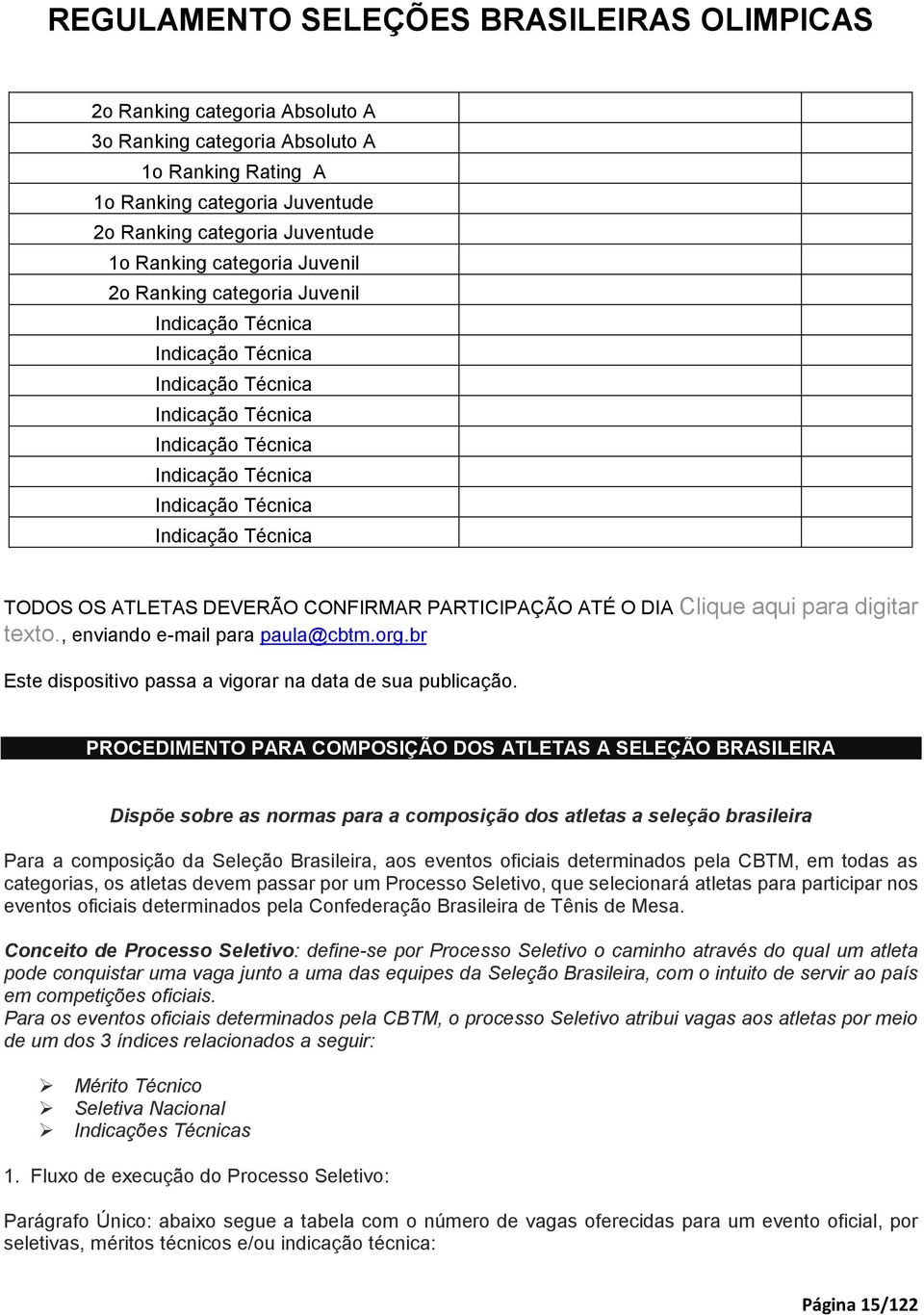 ATÉ O DIA Clique aqui para digitar texto., enviando e-mail para paula@cbtm.org.br Este dispositivo passa a vigorar na data de sua publicação.