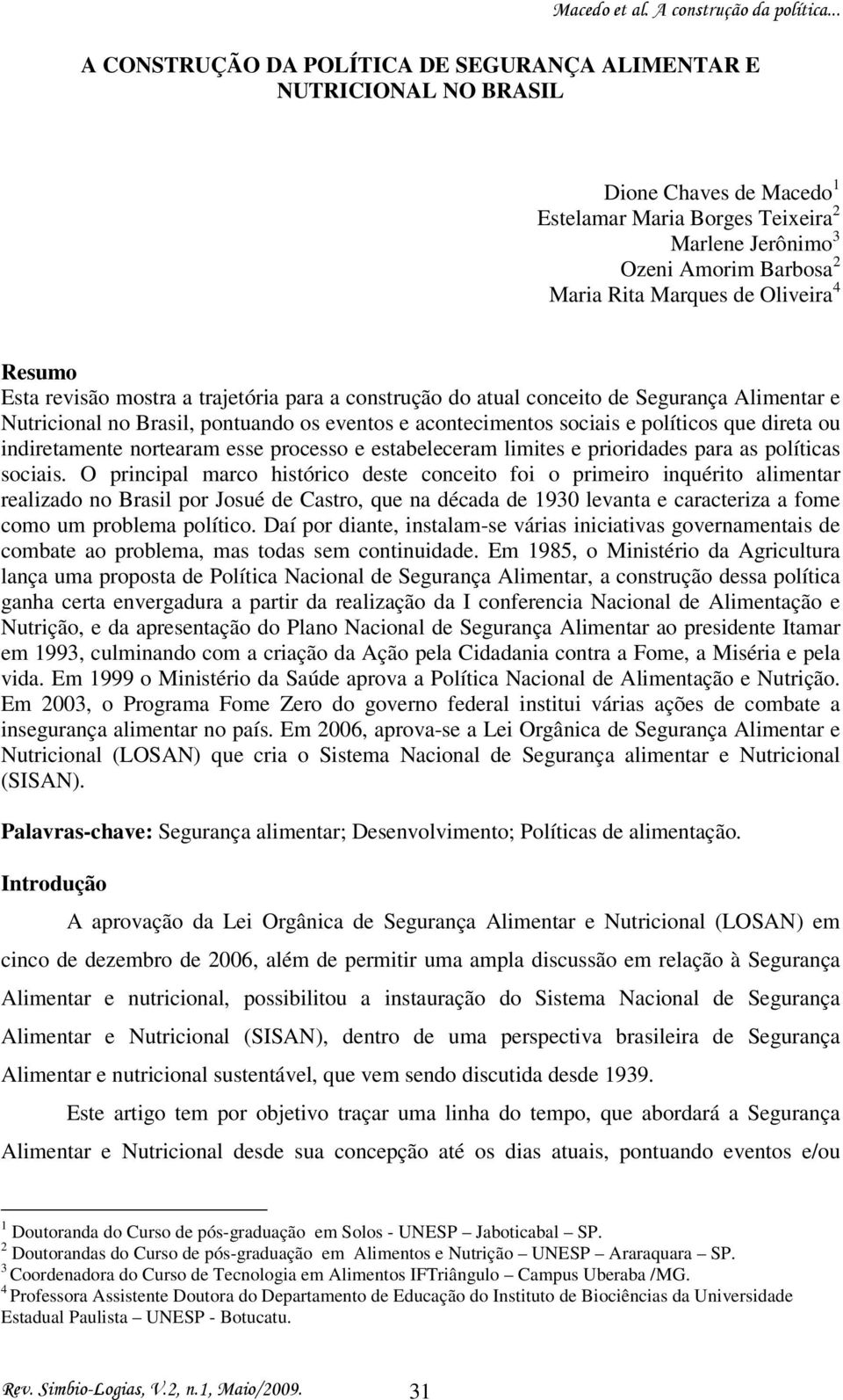 direta ou indiretamente nortearam esse processo e estabeleceram limites e prioridades para as políticas sociais.