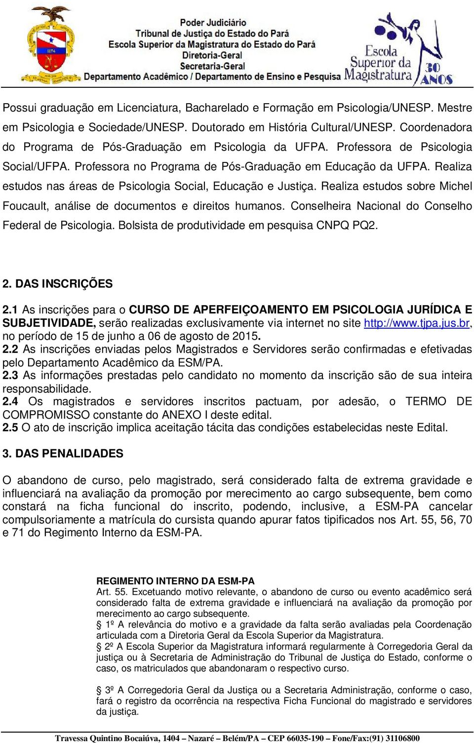 Realiza estudos nas áreas de Psicologia Social, Educação e Justiça. Realiza estudos sobre Michel Foucault, análise de documentos e direitos humanos.