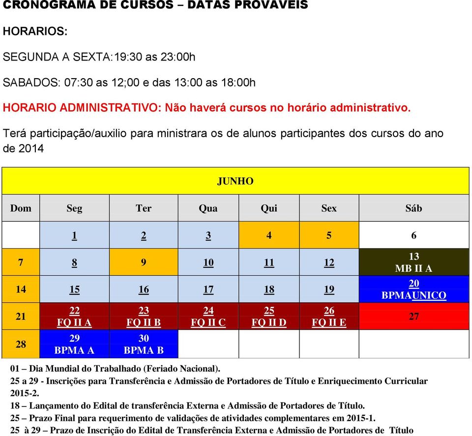 MB II A BPMA 27 01 Dia Mundial do Trabalhado (Feriado Nacional). 25 a 29 - Inscrições para Transferência e Admissão de Portadores de Título e Enriquecimento Curricular 15-2.