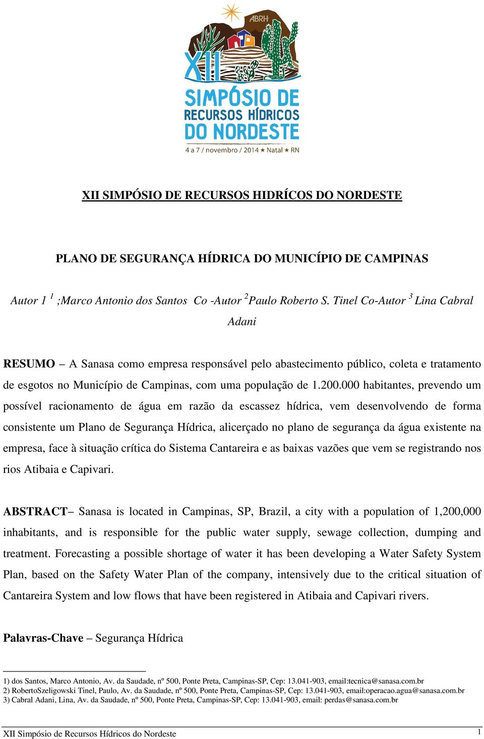 000 habitantes, prevendo um possível racionamento de água em razão da escassez hídrica, vem desenvolvendo de forma consistente um Plano de Segurança Hídrica, alicerçado no plano de segurança da água