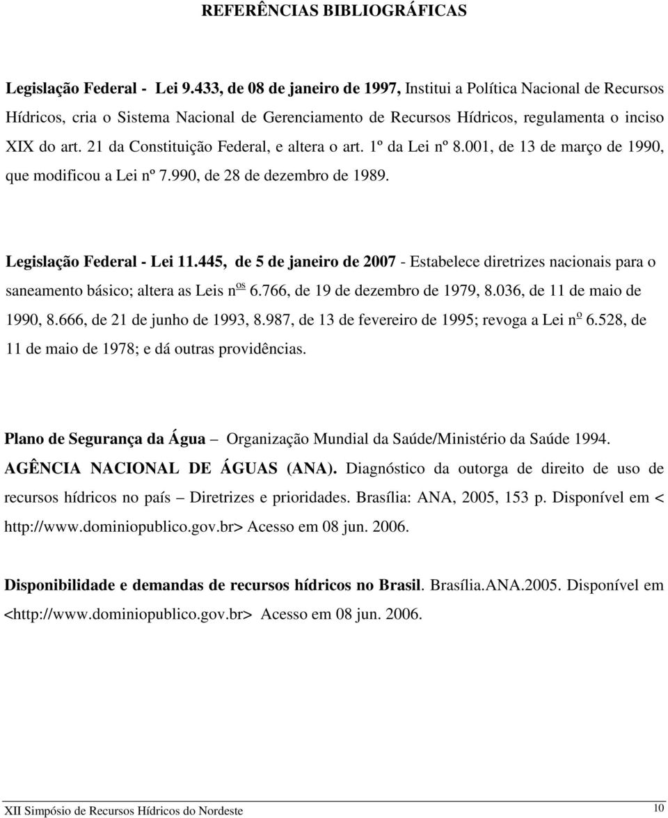 21 da Constituição Federal, e altera o art. 1º da Lei nº 8.001, de 13 de março de 1990, que modificou a Lei nº 7.990, de 28 de dezembro de 1989. Legislação Federal - Lei 11.