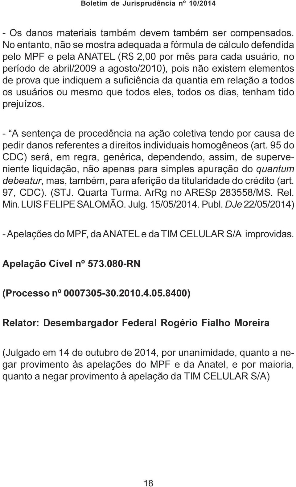 prova que indiquem a suficiência da quantia em relação a todos os usuários ou mesmo que todos eles, todos os dias, tenham tido prejuízos.