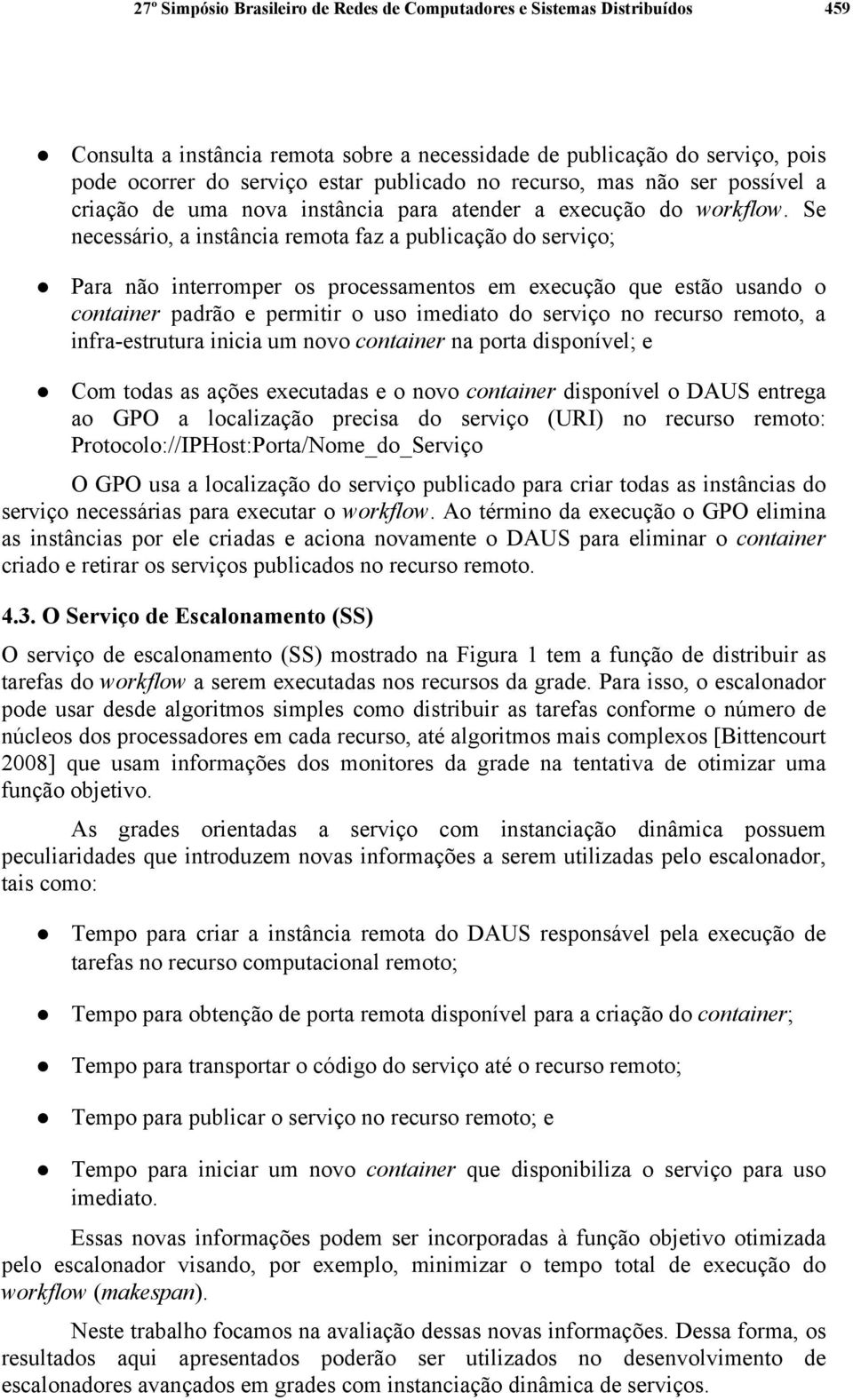 Se necessário, a instância remota faz a publicação do serviço; Para não interromper os processamentos em execução que estão usando o container padrão e permitir o uso imediato do serviço no recurso