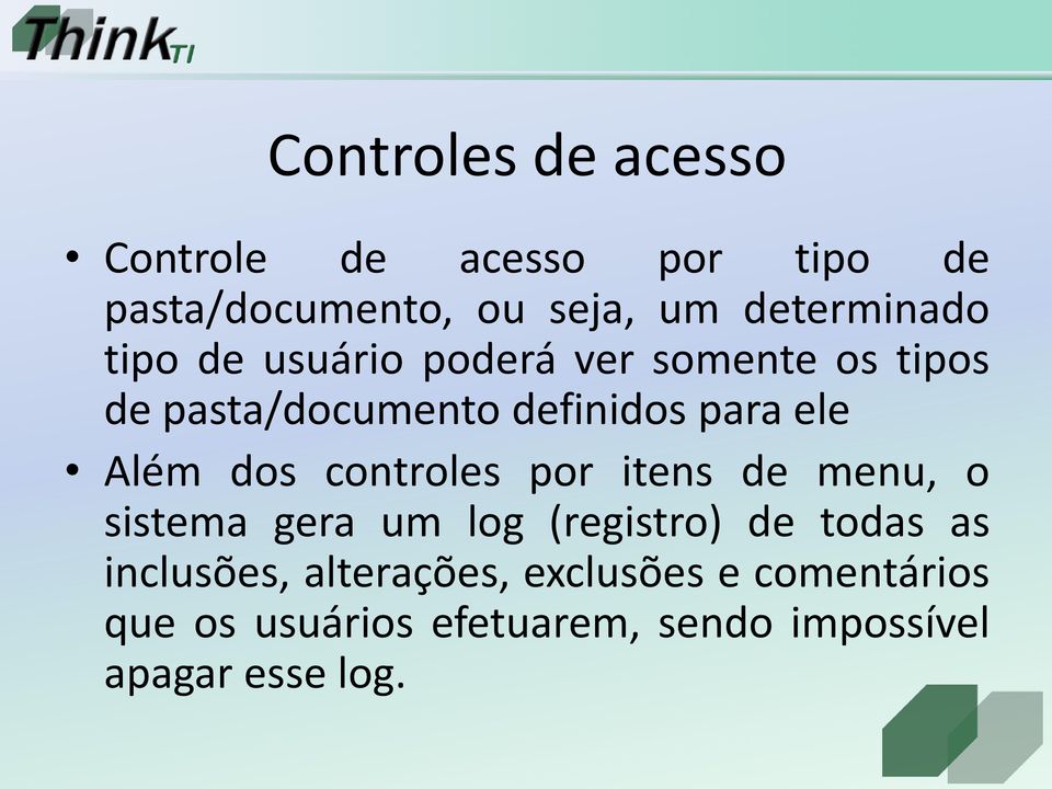 ele Além dos controles por itens de menu, o sistema gera um log (registro) de todas as