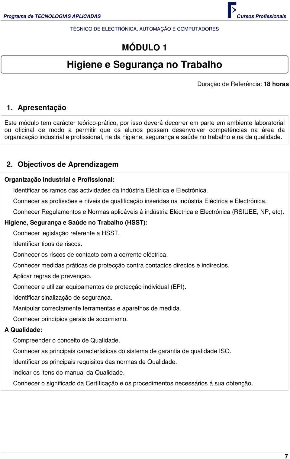 da organização industrial e profissional, na da higiene, segurança e saúde no trabalho e na da qualidade. 2.