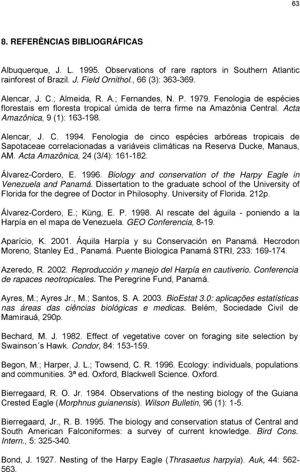 Fenologia de cinco espécies arbóreas tropicais de Sapotaceae correlacionadas a variáveis climáticas na Reserva Ducke, Manaus, AM. Acta Amazônica, 24 (3/4): 161-182. Álvarez-Cordero, E. 1996.