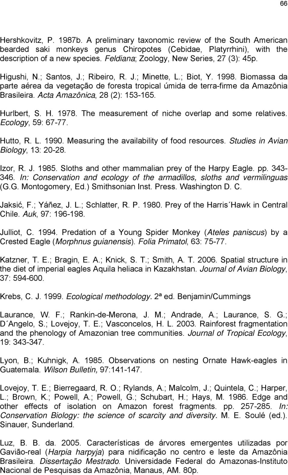 Biomassa da parte aérea da vegetação de foresta tropical úmida de terra-firme da Amazônia Brasileira. Acta Amazônica, 28 (2): 153-165. Hurlbert, S. H. 1978.