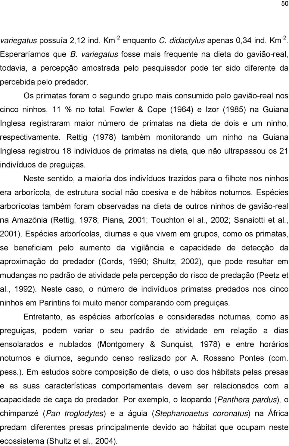 Os primatas foram o segundo grupo mais consumido pelo gavião-real nos cinco ninhos, 11 % no total.