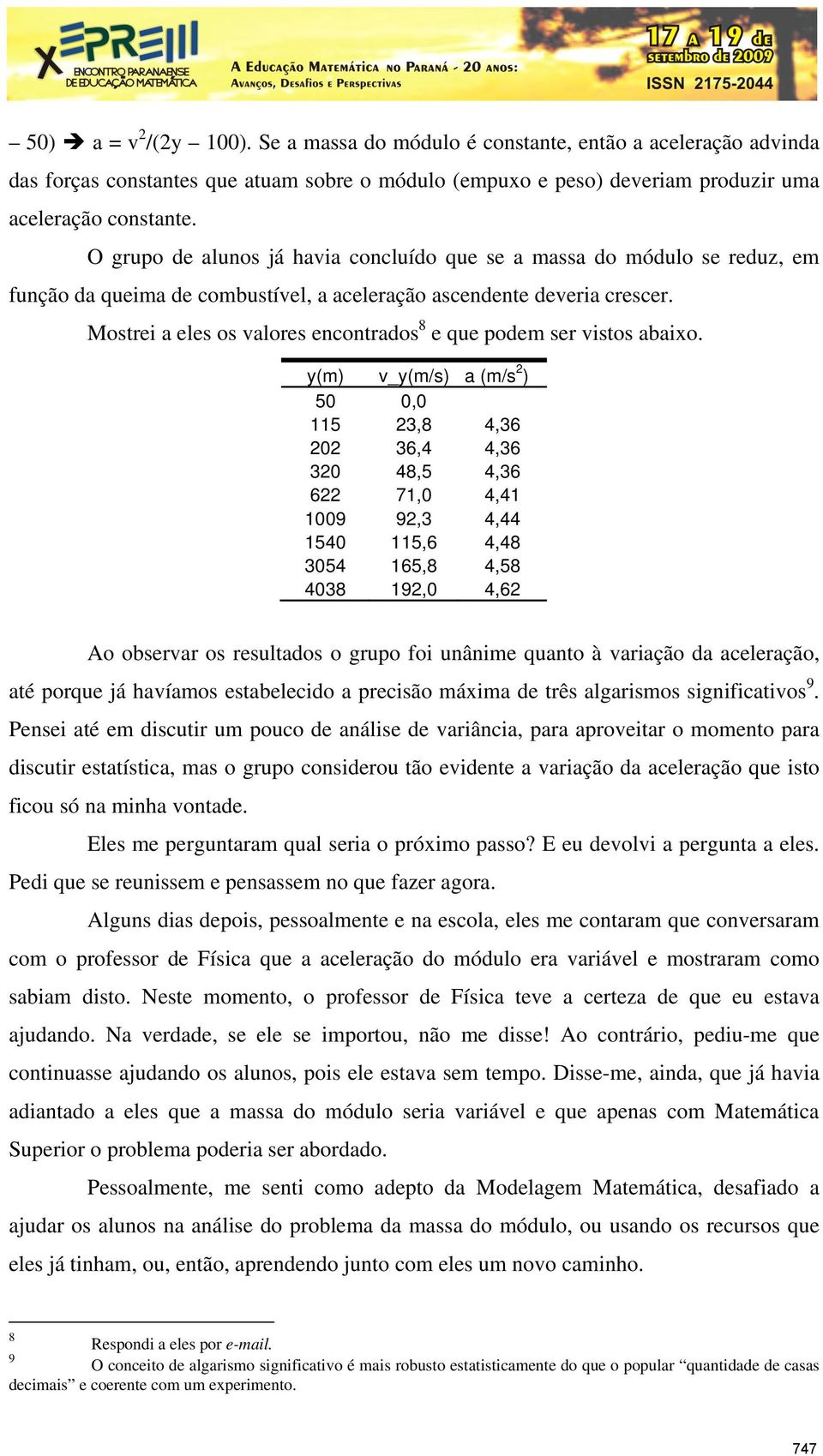 Mostrei a eles os valores encontrados 8 e que podem ser vistos abaixo.