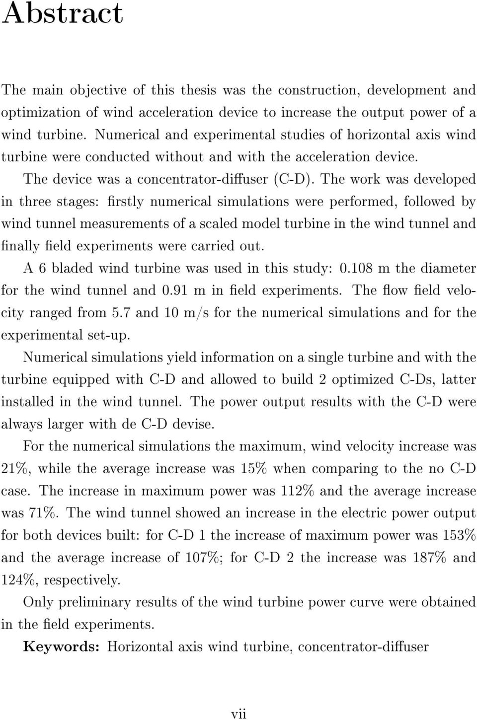 The work was developed in three stages: rstly numerical simulations were performed, followed by wind tunnel measurements of a scaled model turbine in the wind tunnel and nally eld experiments were