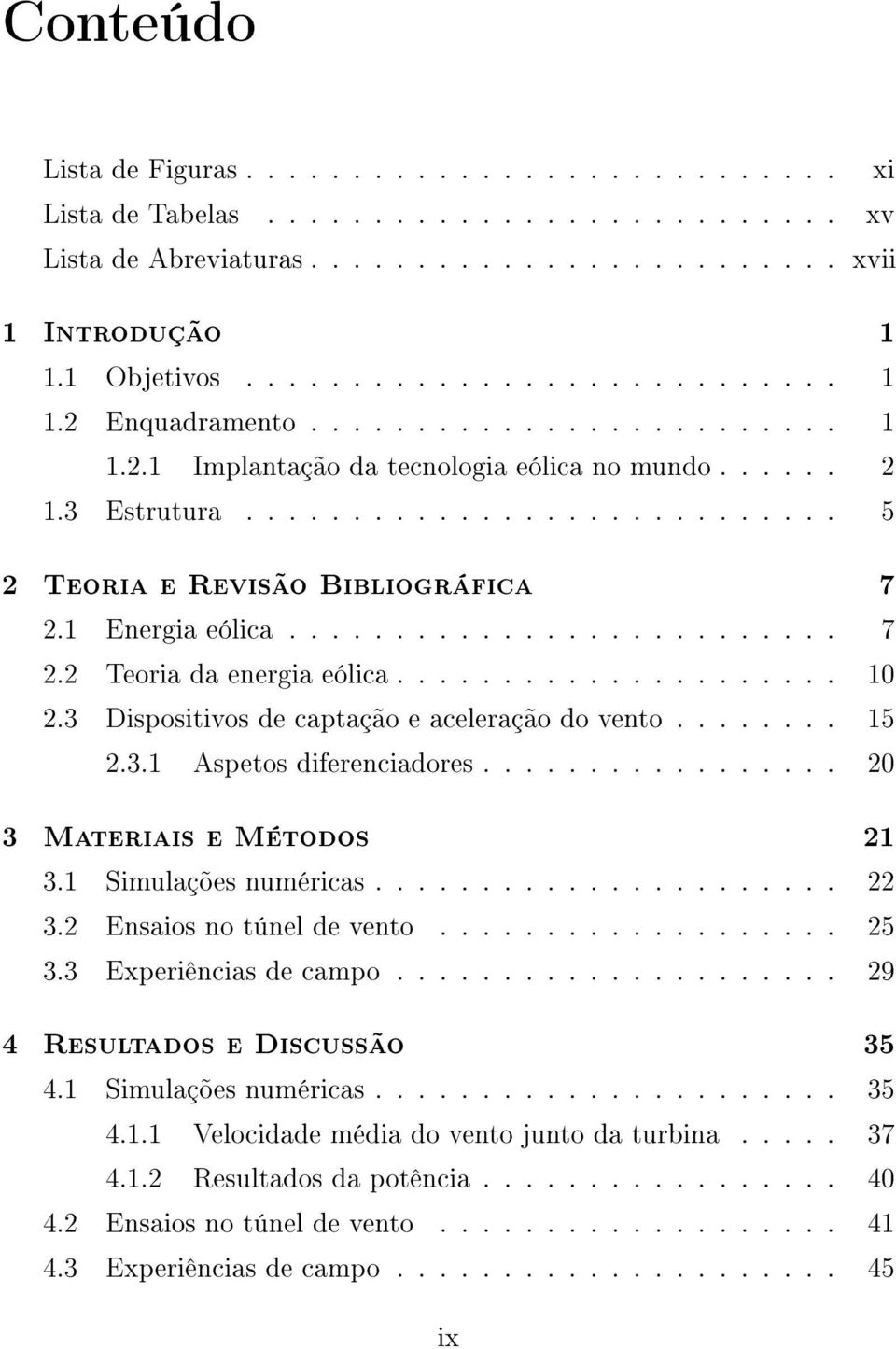 .................... 10 2.3 Dispositivos de captação e aceleração do vento........ 15 2.3.1 Aspetos diferenciadores................. 20 3 Materiais e Métodos 21 3.1 Simulações numéricas...................... 22 3.