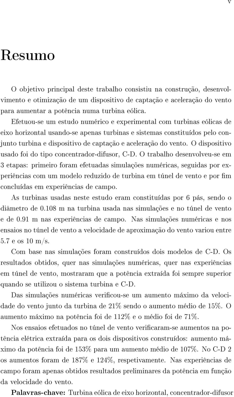 vento. O dispositivo usado foi do tipo concentrador-difusor, C-D.