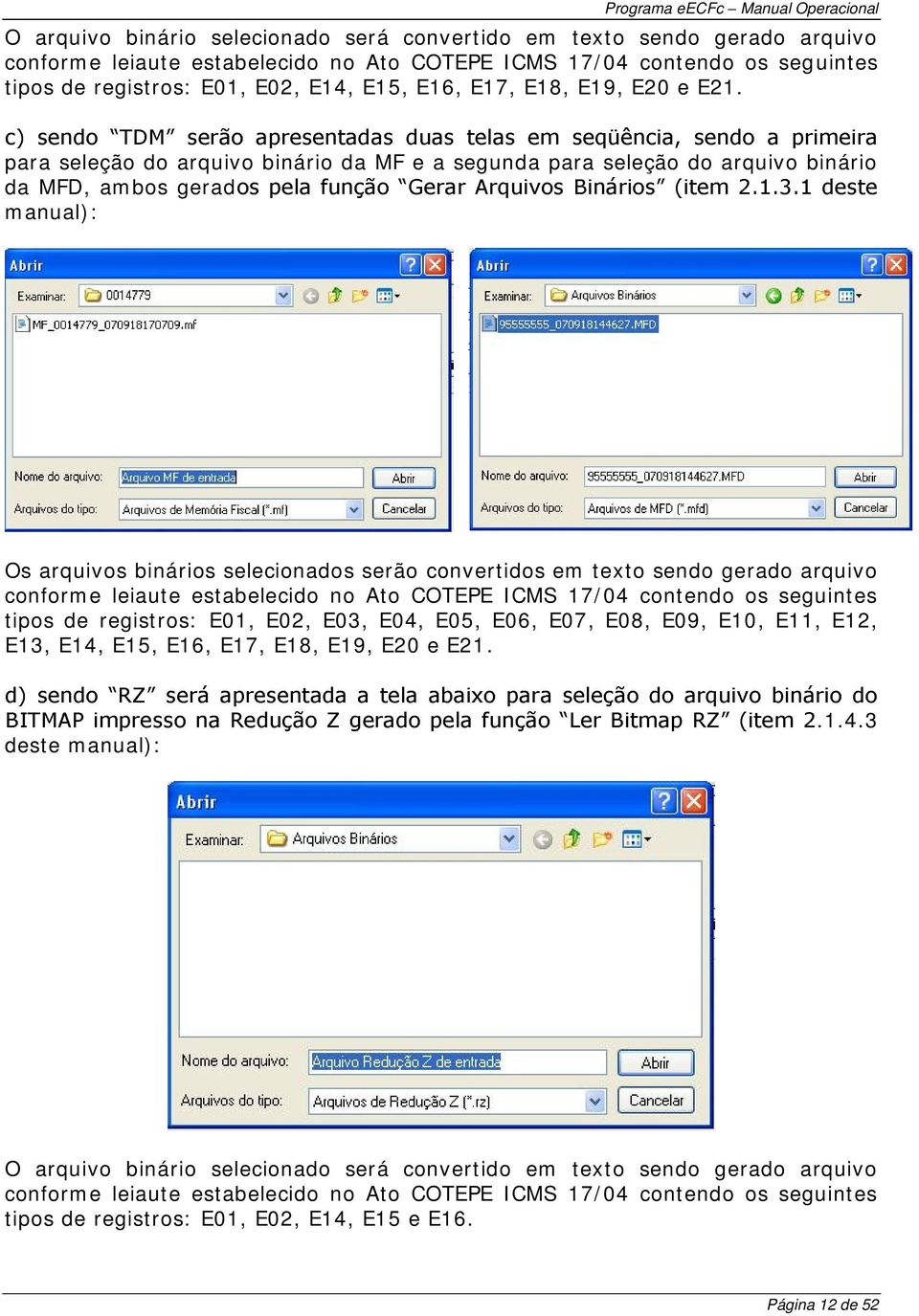 para seleção do arquivo binário da MF e a segunda para seleção do arquivo binário da MFD, ambos gerad manual): Os arquivos binários selecionados serão convertidos em texto sendo gerado arquivo