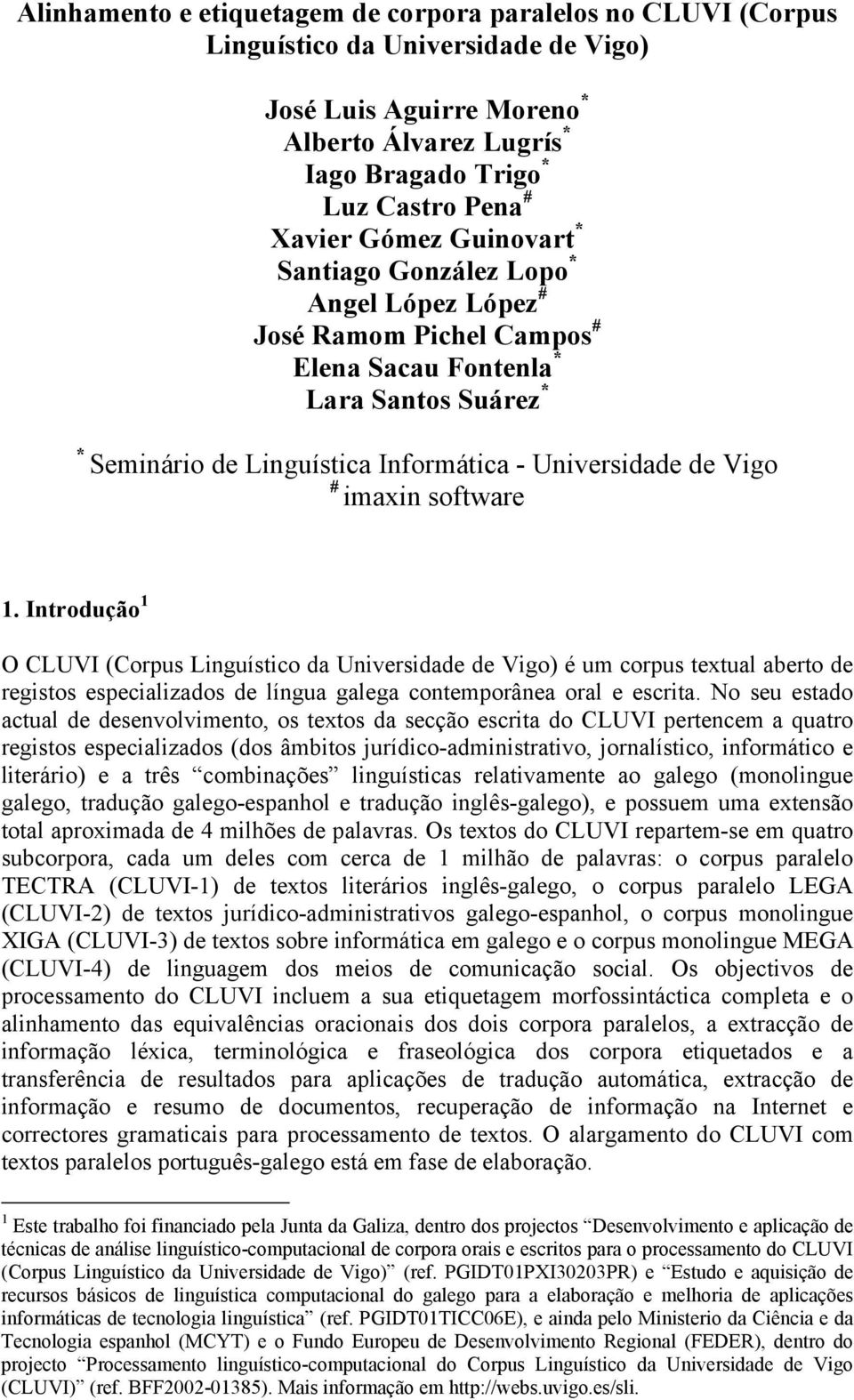 imaxin software 1. Introdução 1 O CLUVI (Corpus Linguístico da Universidade de Vigo) é um corpus textual aberto de registos especializados de língua galega contemporânea oral e escrita.