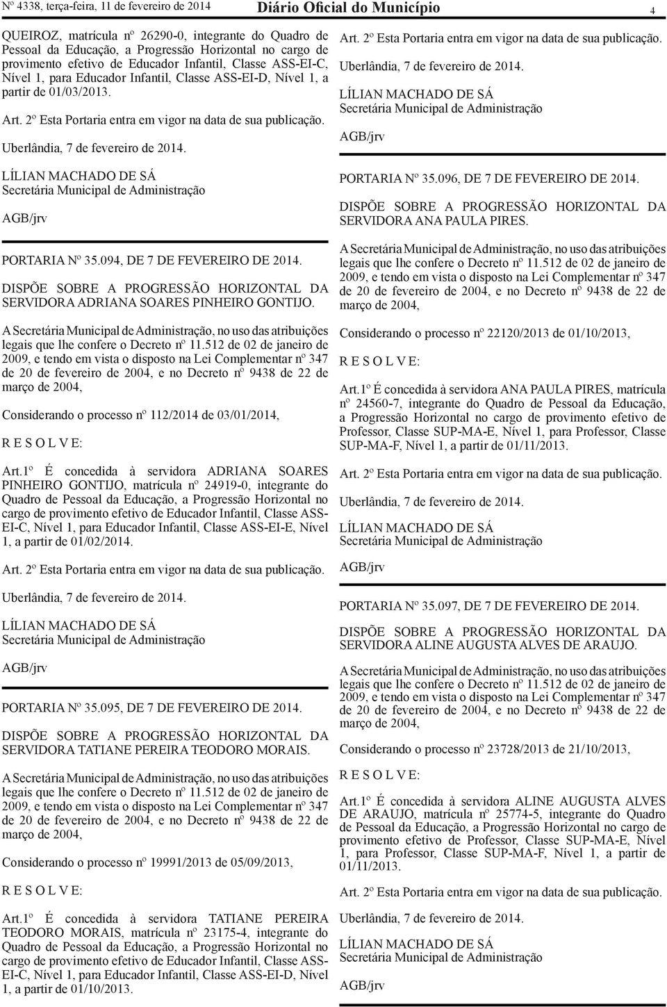 Uberlândia, 7 de fevereiro de 2014. LÍLIAN MACHADO DE SÁ Secretária Municipal de Administração AGB/jrv PORTARIA Nº 35.094, DE 7 DE FEVEREIRO DE 2014.