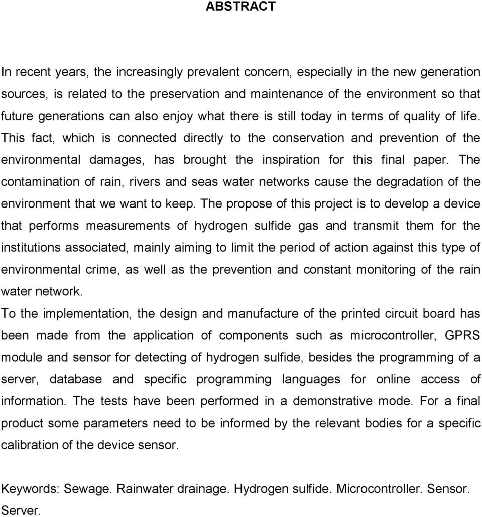 This fact, which is connected directly to the conservation and prevention of the environmental damages, has brought the inspiration for this final paper.