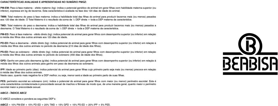 TMM: Total materno do peso à fase materna: indica a habilidade total das filhas do animal para produzir bezerros mais (ou menos) pesados aos 120 dias de idade.