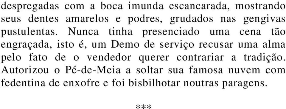 Nunca tinha presenciado uma cena tão engraçada, isto é, um Demo de serviço recusar uma alma