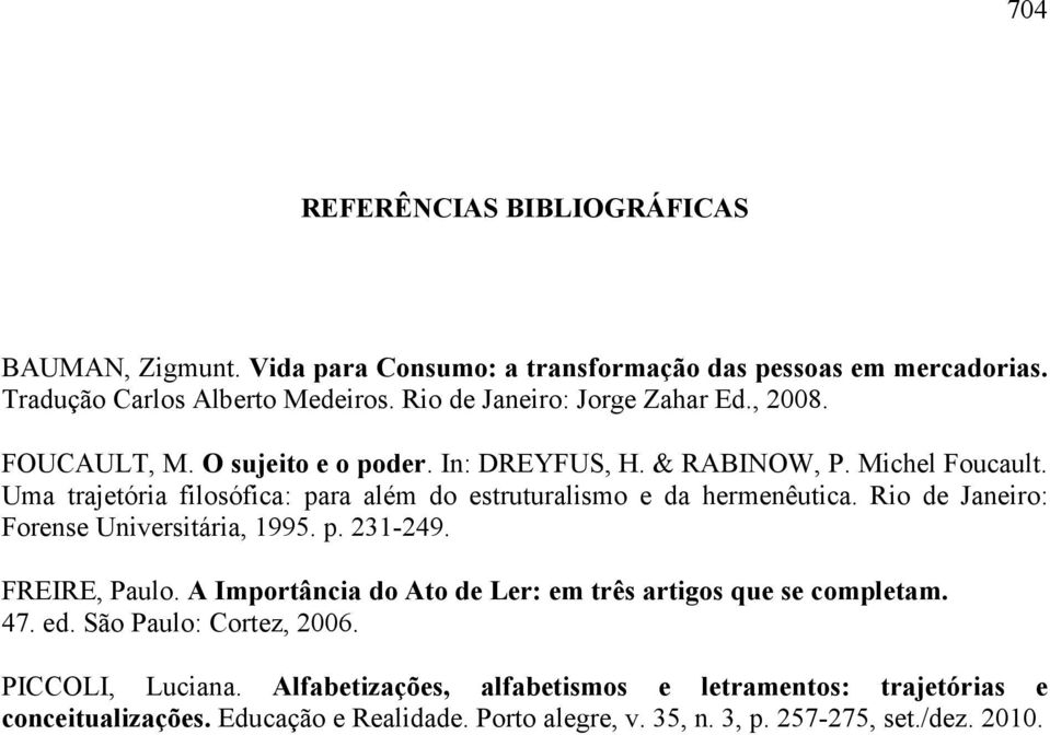 Uma trajetória filosófica: para além do estruturalismo e da hermenêutica. Rio de Janeiro: Forense Universitária, 1995. p. 231-249. FREIRE, Paulo.