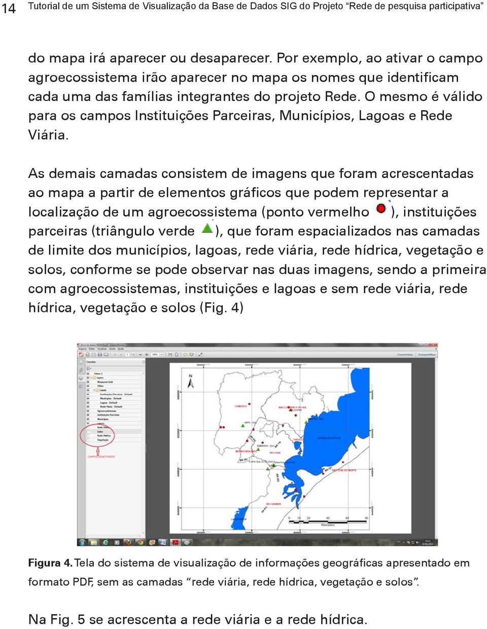 O mesmo é válido para os campos Instituições Parceiras, Municípios, Lagoas e Rede Viária.