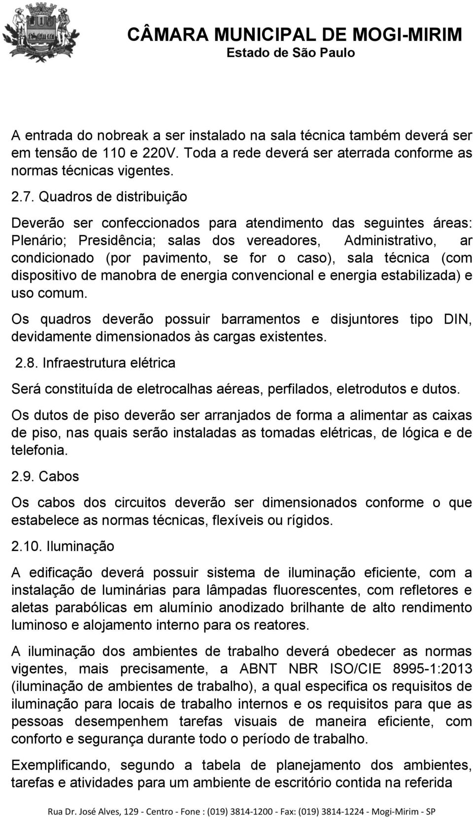 sala técnica (com dispositivo de manobra de energia convencional e energia estabilizada) e uso comum.