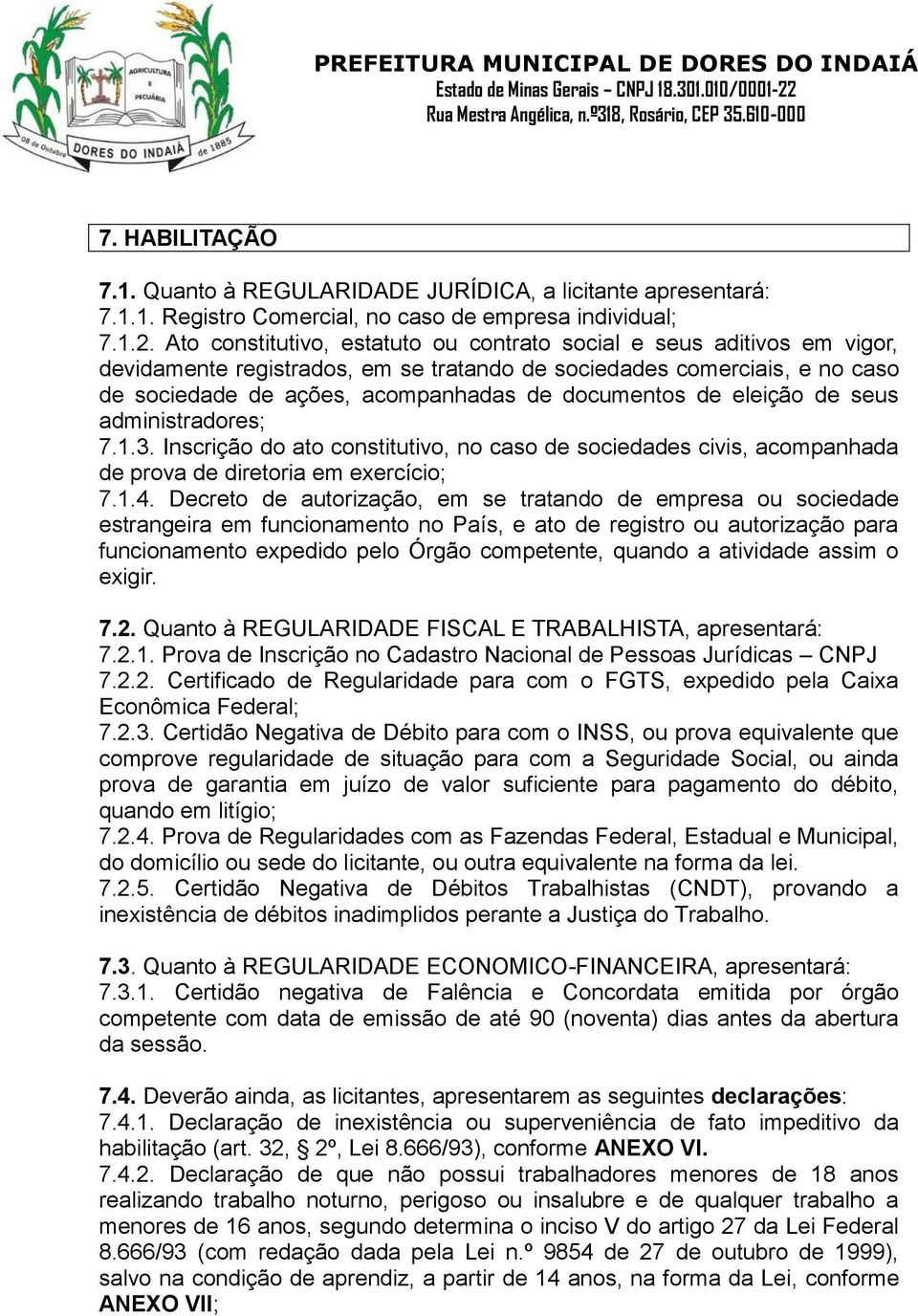 de eleição de seus administradores; 7.1.3. Inscrição do ato constitutivo, no caso de sociedades civis, acompanhada de prova de diretoria em exercício; 7.1.4.