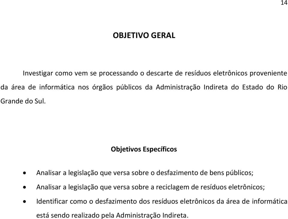 Objetivos Específicos Analisar a legislação que versa sobre o desfazimento de bens públicos; Analisar a legislação que versa