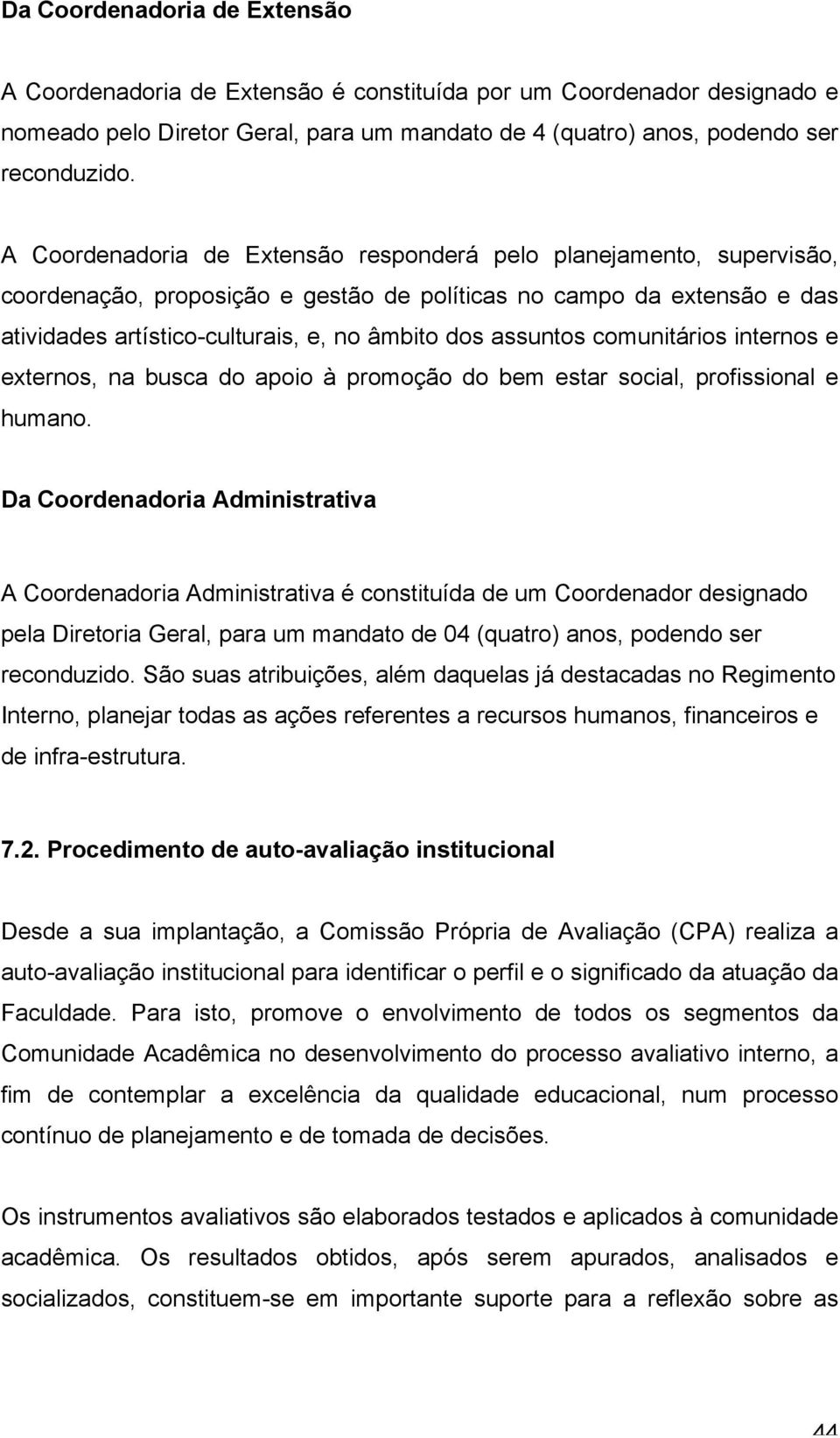 assuntos comunitários internos e externos, na busca do apoio à promoção do bem estar social, profissional e humano.