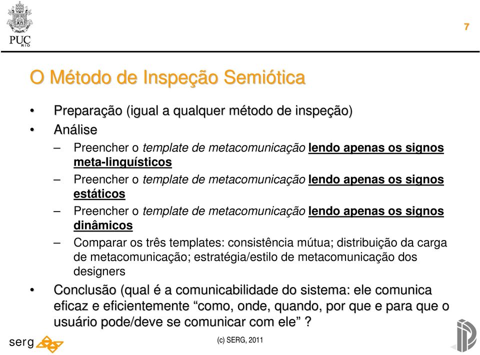 dinâmicos Comparar os três templates: consistência mútua; distribuição da carga de metacomunicação; estratégia/estilo de metacomunicação dos designers