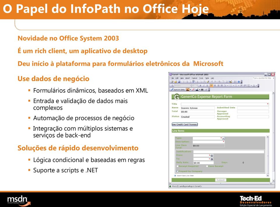 em XML Entrada e validação de dados mais complexos Automação de processos de negócio Integração com múltiplos