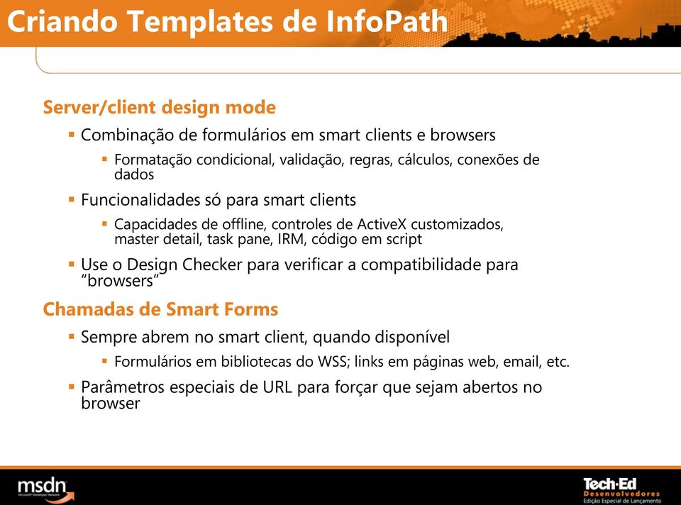 task pane, IRM, código em script Use o Design Checker para verificar a compatibilidade para browsers Chamadas de Smart Forms Sempre abrem no smart