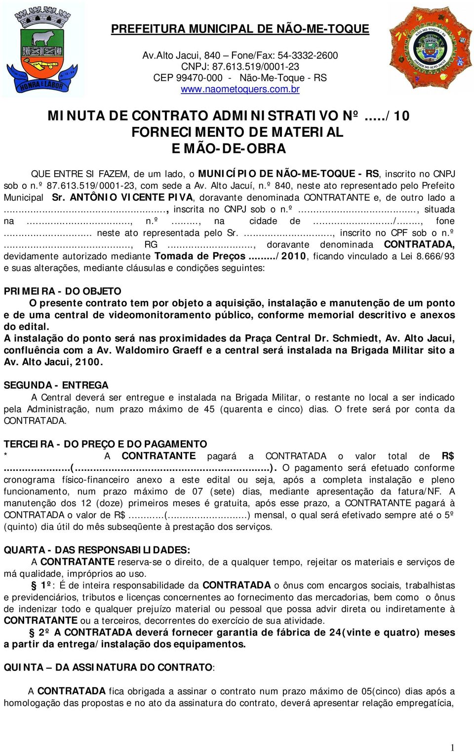 º..., situada na..., n.º..., na cidade de.../..., fone... neste ato representada pelo Sr...., inscrito no CPF sob o n.º..., RG.