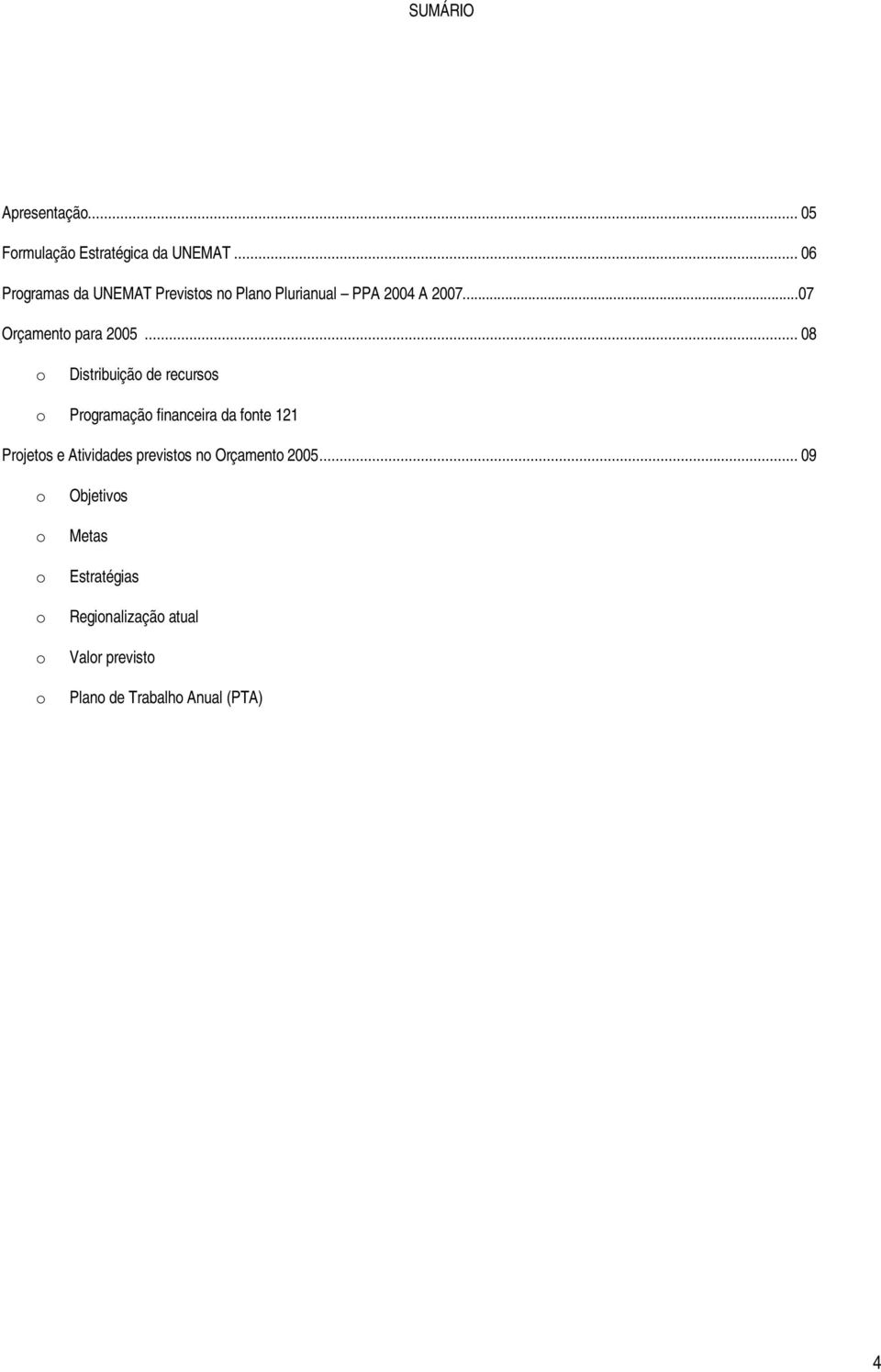 ..08 o Distribuição de recursos o Programação financeira da fonte 121 Projetos e Atividades