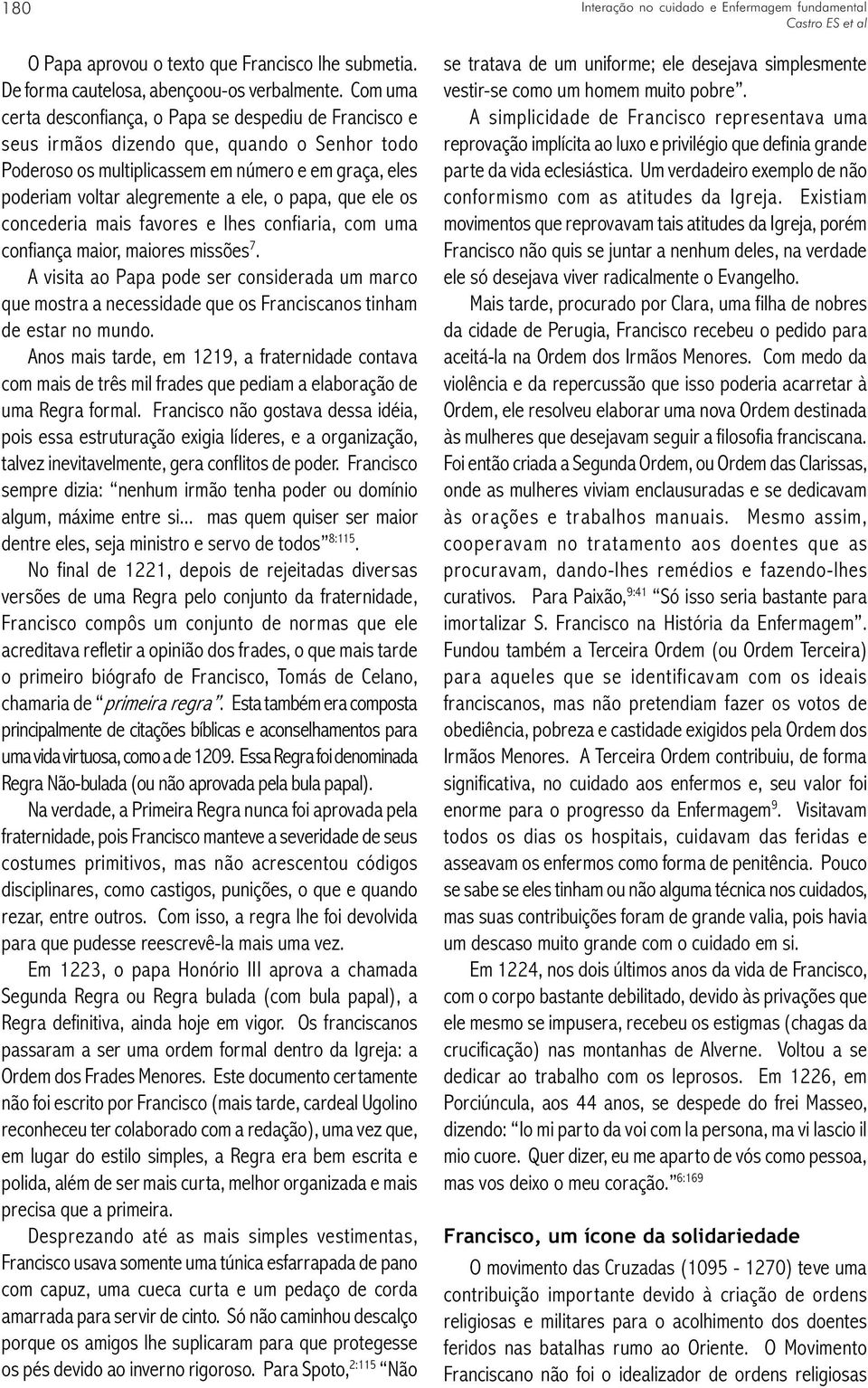 papa, que ele os concederia mais favores e lhes confiaria, com uma confiança maior, maiores missões 7.