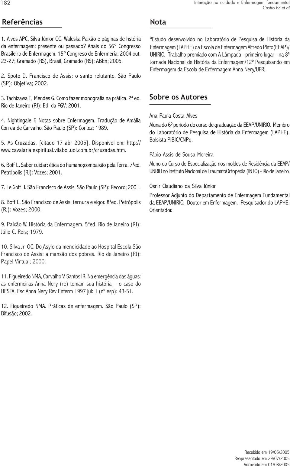 São Paulo (SP): Objetiva; 2002. 3. Tachizawa T, Mendes G. Como fazer monografia na prática. 2ª ed. Rio de Janeiro (RJ): Ed da FGV; 2001. 4. Nightingale F. Notas sobre Enfermagem.