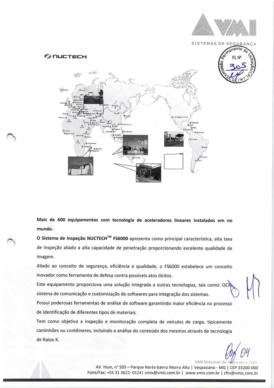 Aliado ao conce to de seguranga, eficiéncia e qualidade, o FS6000 estabelece um conceito inovador como ferramenta de defesa contra possíveis atos ilícitos., ñ. :l j: : : :,::ffi ":::ffi " :: il-".