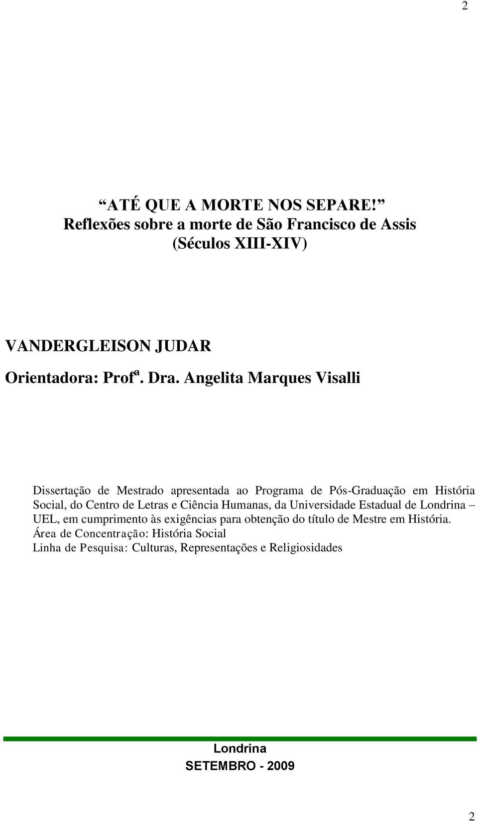 Angelita Marques Visalli Dissertação de Mestrado apresentada ao Programa de Pós-Graduação em História Social, do Centro de Letras e