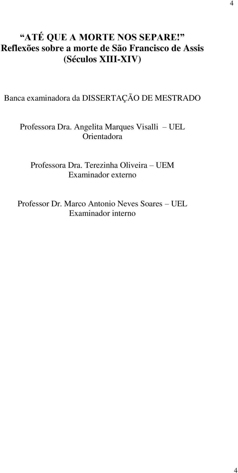 examinadora da DISSERTAÇÃO DE MESTRADO Professora Dra.