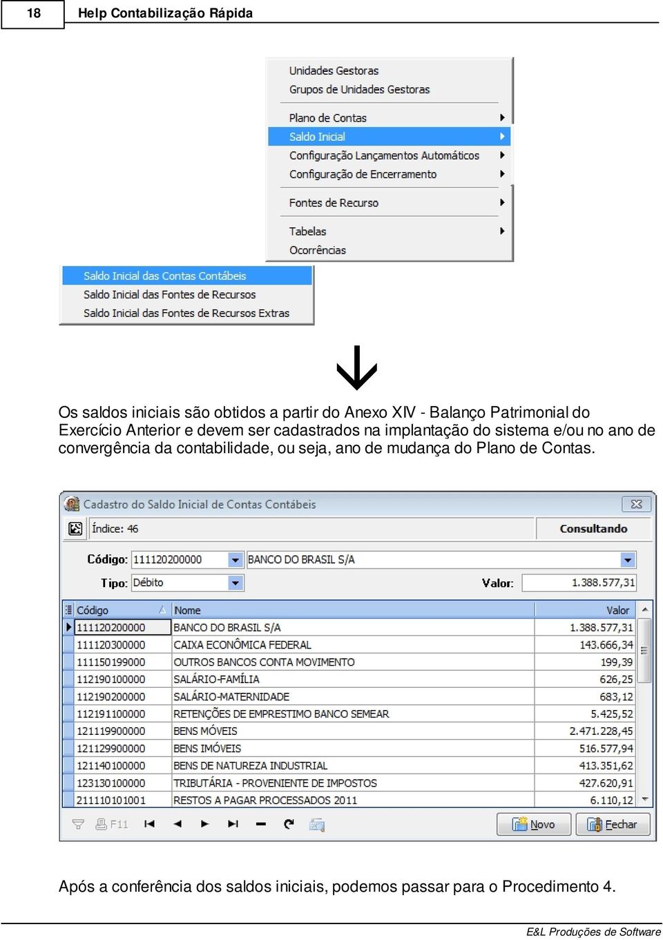 sistema e/ou no ano de convergência da contabilidade, ou seja, ano de mudança do