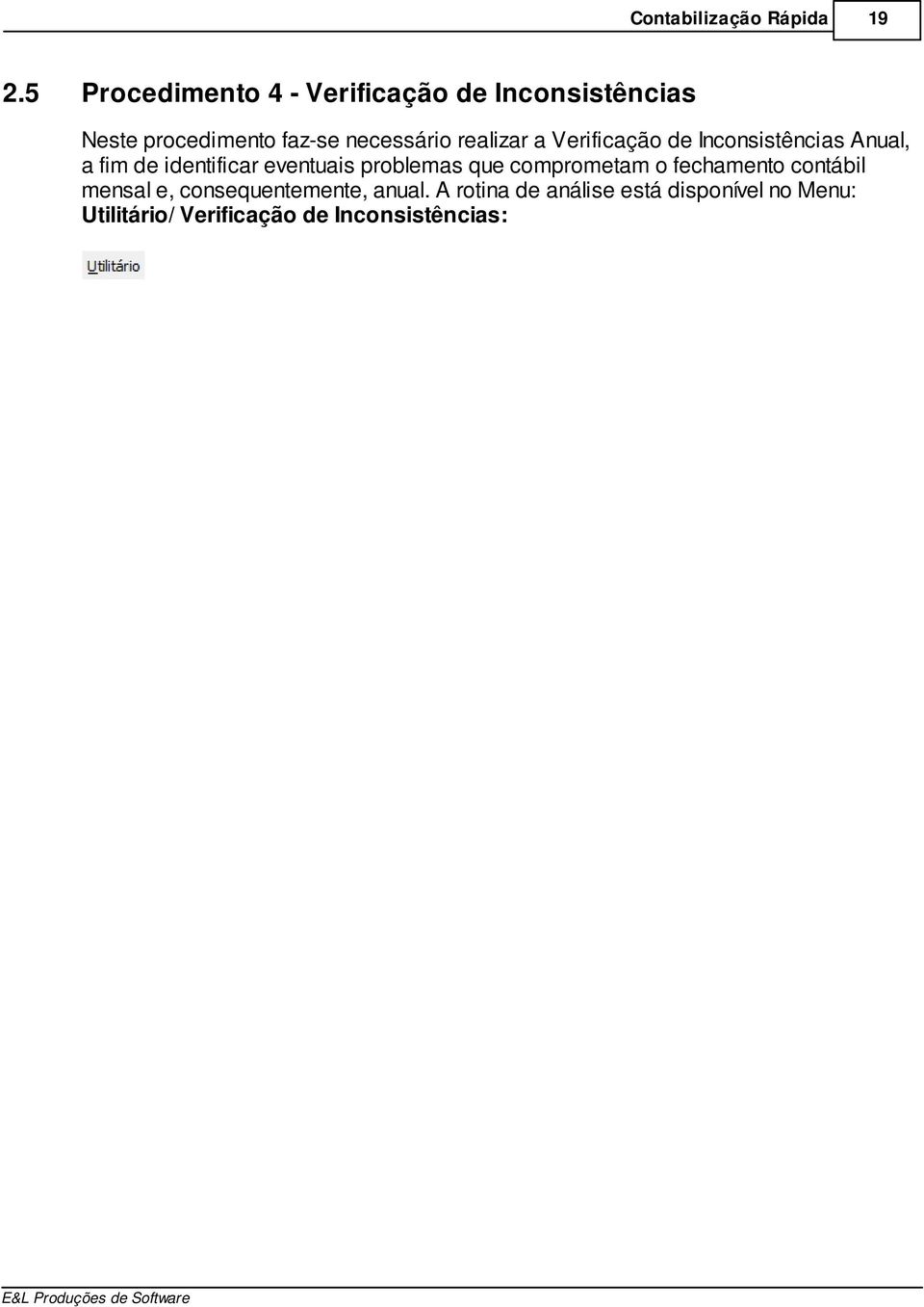 realizar a Verificação de Inconsistências Anual, a fim de identificar eventuais problemas