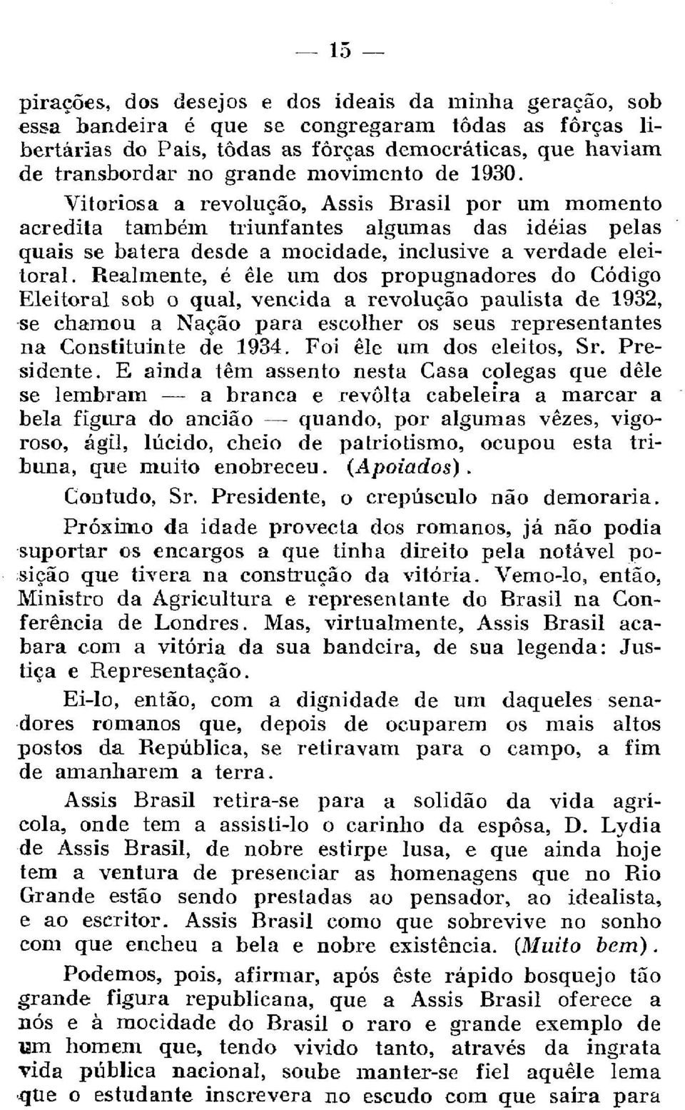 Realmente, é ele um dos propugnadores do Código Eleitoral sob o qual, vencida a revolução paulista de 1932, se chamou a Nação para escolher os seus representantes na Constituinte de 1934.