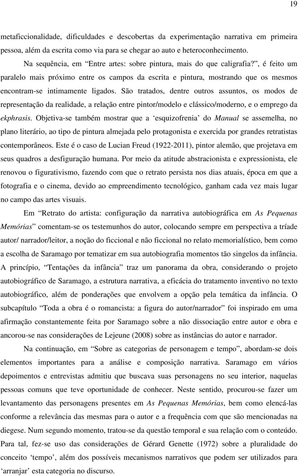 São tratados, dentre outros assuntos, os modos de representação da realidade, a relação entre pintor/modelo e clássico/moderno, e o emprego da ekphrasis.