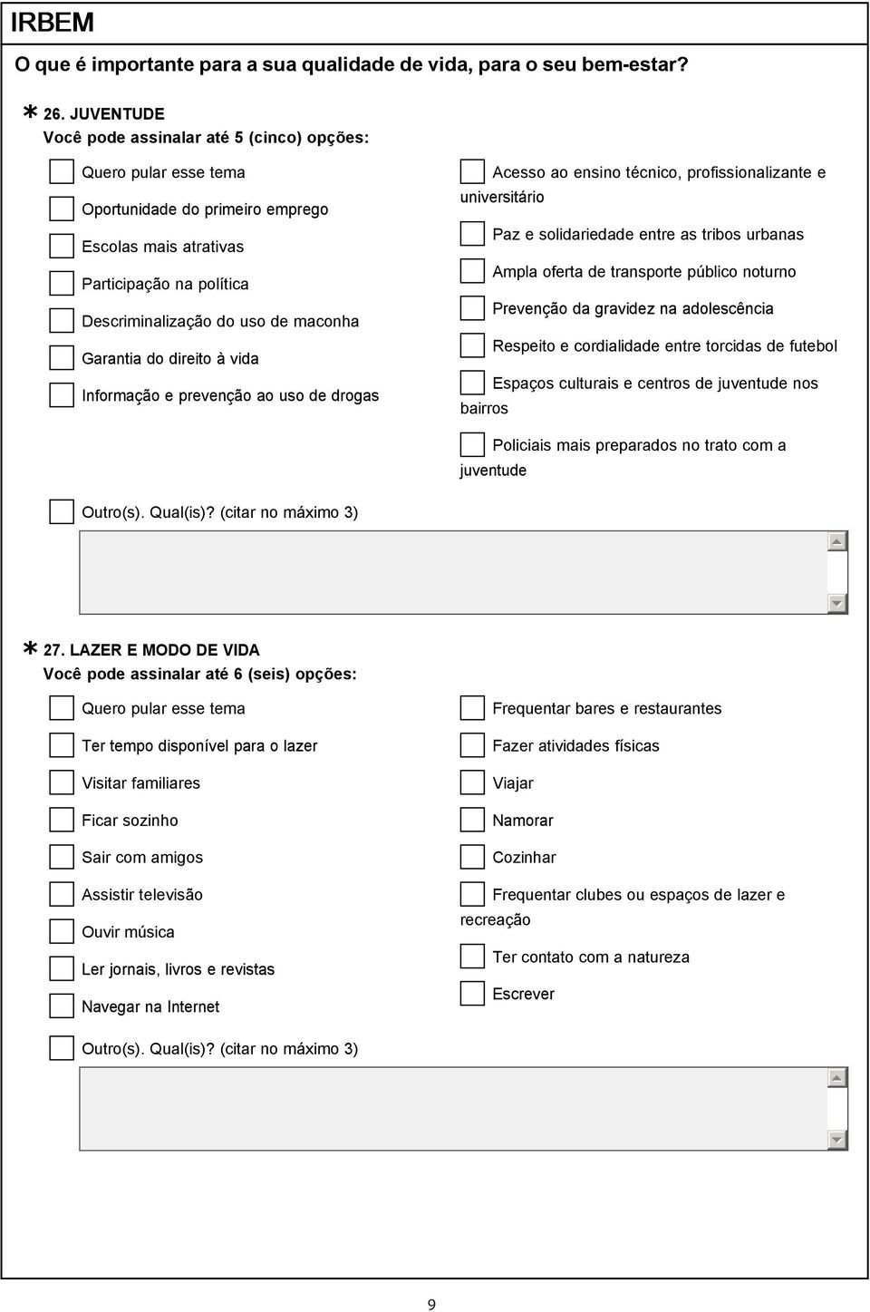 Informação e prevenção ao uso de drogas Acesso ao ensino técnico, profissionalizante e universitário Paz e solidariedade entre as tribos urbanas Ampla oferta de transporte público noturno Prevenção