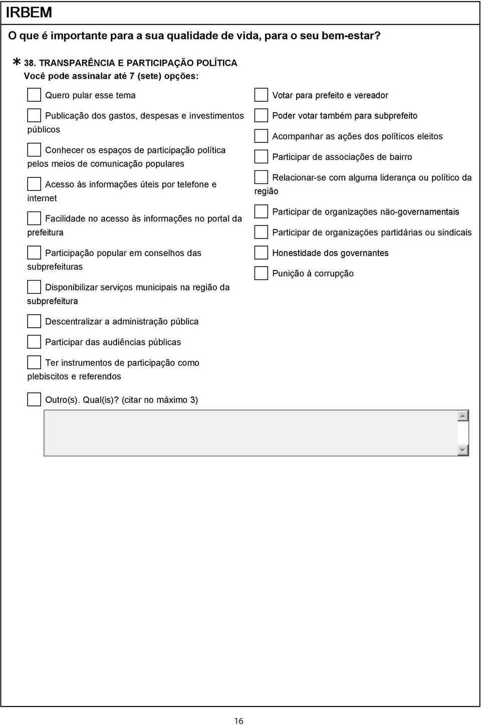 subprefeito Acompanhar as ações dos políticos eleitos Participar de associações de bairro Relacionar-se com alguma liderança ou político da região Participar de organizaçöes näo-governamentais