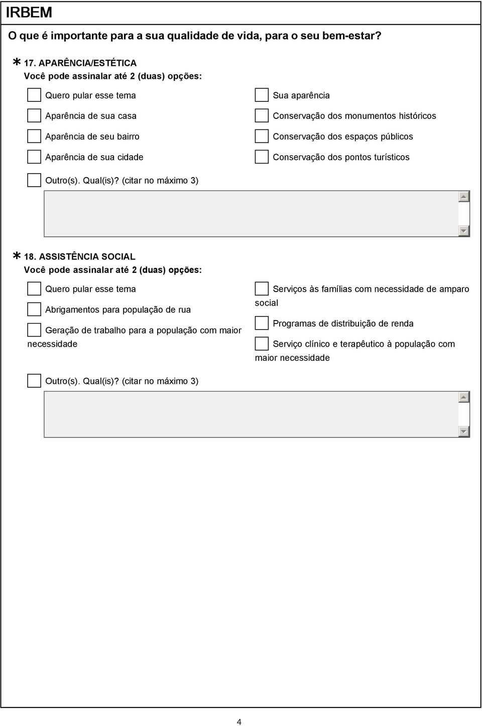 ASSISTÊNCIA SOCIAL Você pode assinalar até 2 (duas) opções: Abrigamentos para população de rua Geração de trabalho para a população com maior