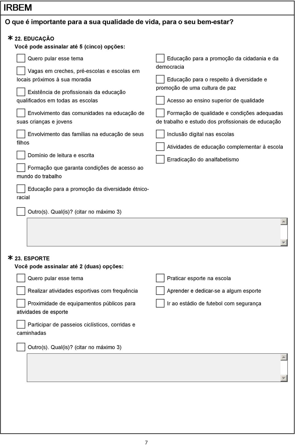 de paz Acesso ao ensino superior de qualidade Formação de qualidade e condições adequadas de trabalho e estudo dos profissionais de educação Envolvimento das famílias na educação de seus filhos