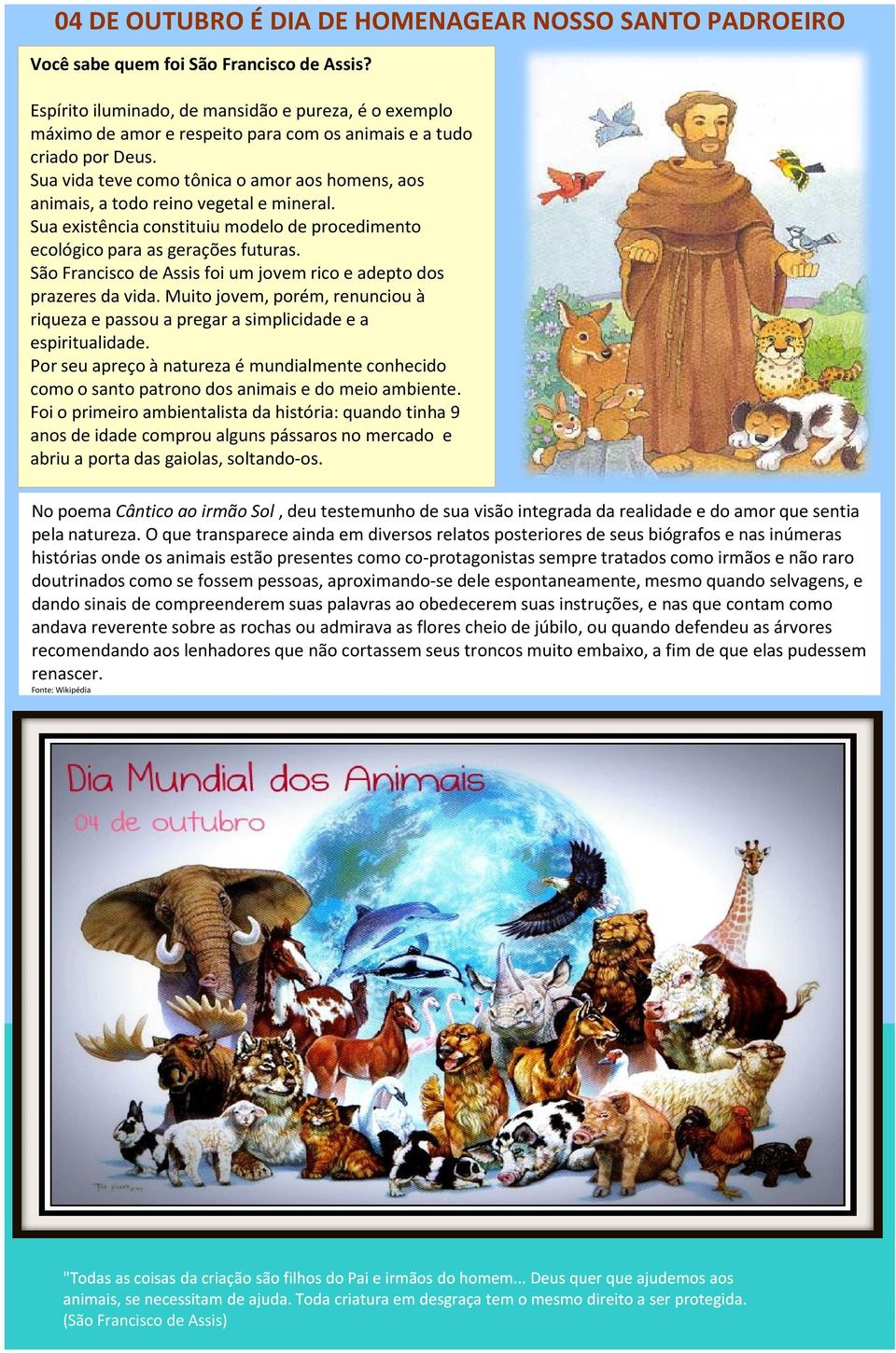 Sua vida teve como tônica o amor aos homens, aos animais, a todo reino vegetal e mineral. Sua existência constituiu modelo de procedimento ecológico para as gerações futuras.