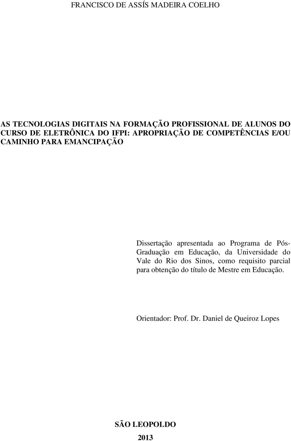 Programa de Pós- Graduação em Educação, da Universidade do Vale do Rio dos Sinos, como requisito parcial