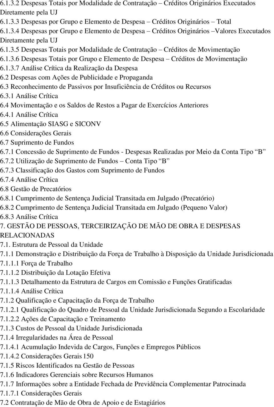 2 Despesas com Ações de Publicidade e Propaganda 6.3 Reconhecimento de Passivos por Insuficiência de Créditos ou Recursos 6.3.1 Análise Crítica 6.